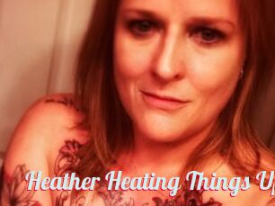 Heather_Heating_Things_Up