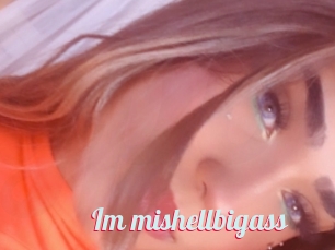 Im_mishellbigass