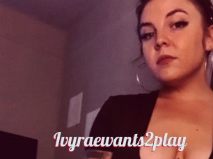 Ivyraewants2play